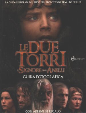 Il Signore degli Anelli. Le due Torri. Guida fotografica con Adesivi di Murro, Isabella ed. Bompiani