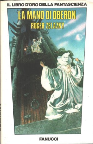 La mano di Oberon - Cronache di Ambra vol. 4 (Primo Ciclo) di Zelazny, Roger ed. Fanucci (Prima edizione 1989)