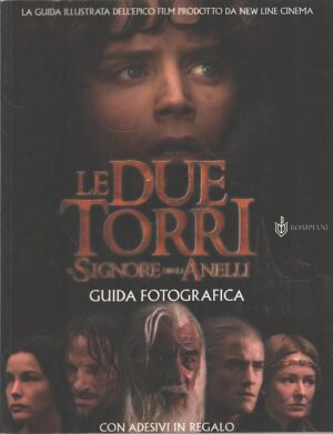 Il Signore degli Anelli. Le due Torri. Guida fotografica con Adesivi di Murro, Isabella ed. Bompiani