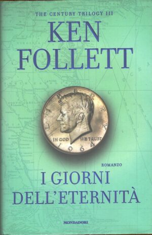 I giorni dell'eternità - The Century Trilogy (vol. 3) di Follett, Ken ed. Mondadori (Prima edizione 2014)