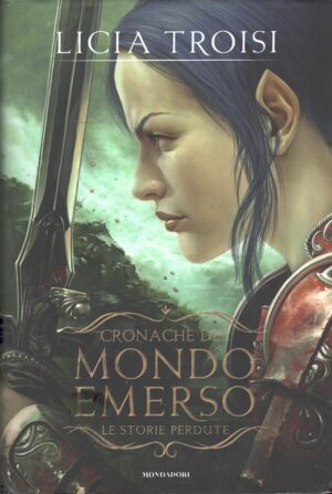 Le storie perdute. Cronache del mondo emerso di Troisi, Licia ed. Mondadori