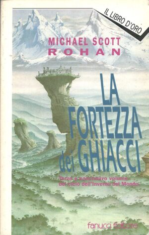 La fortezza dei ghiacci di Rohan, Michael Scott. Il Libro d'Oro ed. Fanucci (Prima edizione 1994)
