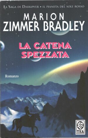 La catena spezzata. La Saga di Darkover di Zimmer Bradley, Marion ed. TEA