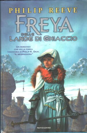 Freya delle lande di ghiaccio di Reeve, Philip ed. Mondadori