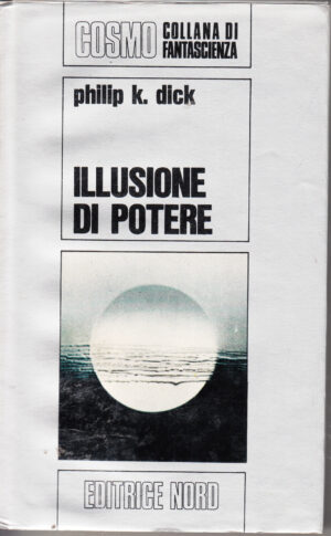 Illusione di potere di Philip K. Dick - Cosmo Argento 12 ed. Nord