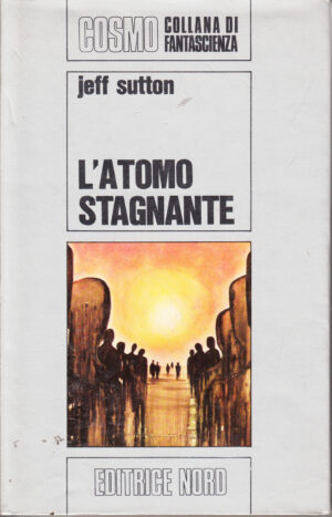 L'atomo stagnante di Jeff Sutton - Cosmo Argento 3 ed. Nord