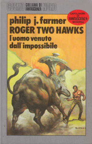 Roger two Hawks, l'uomo venuto dall'impossibile di Philip J. Farmer - Cosmo Argento 156 ed. Nord