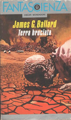 Terra bruciata di Ballard, James G. - Oscar Fantascienza n. 73 ed. Mondadori (Prima edizione 1989)
