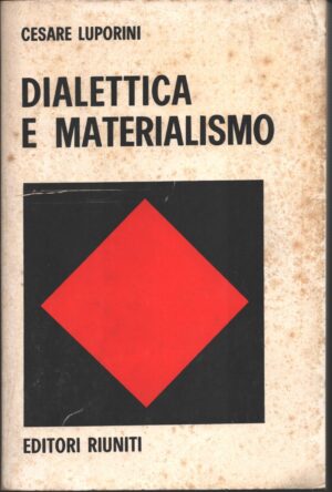 Dialettica e materialismo di Luporini Cesare ed. Editori Riuniti