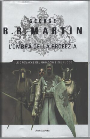 L'ombra della profezia. Le Cronache del ghiaccio e del fuoco vol. 9 di Martin, George R. R. ed. Mondadori (Prima edizione 2007)