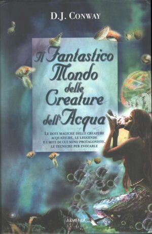 Il fantastico mondo delle creature dell'acqua di Conway, D. J. ed. Armenia