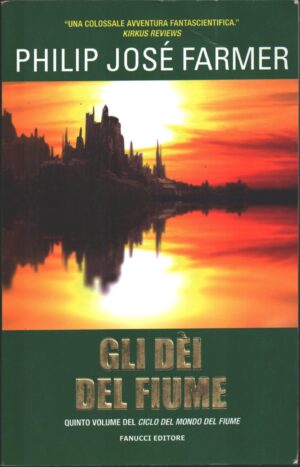Gli dei del fiume di Farmer, Philip Josè ed. Fanucci