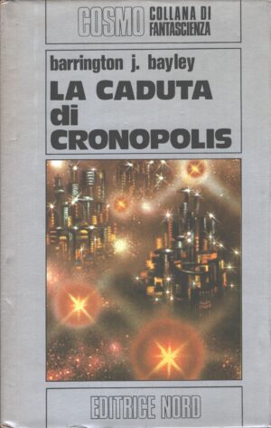 La caduta di Cronopolis di Barrington J. Bayley - Cosmo n. 54 (Argento) ed. Nord