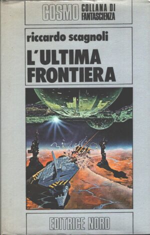 L'ultima frontiera di Riccardo Scagnoli - Cosmo Argento n. 98 ed. Nord