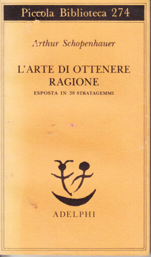 L'arte di ottenere Ragione di Arthur Schopenhauer ed. Adelphi
