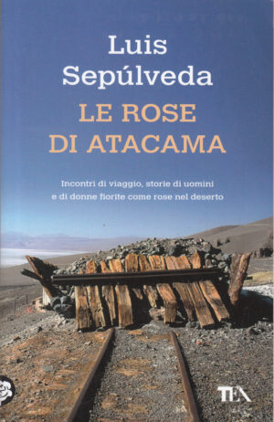 Le rose di Atacama di Luis Sepulveda ed. TEA