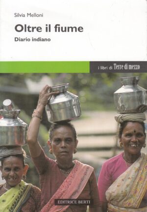 Oltre il fiume - Diario Indiano di Silvia Melloni ed. Berti