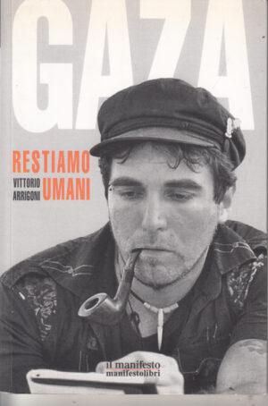Gaza - Restiamo umani di Vittorio Arrigoni ed. Manifestolibri