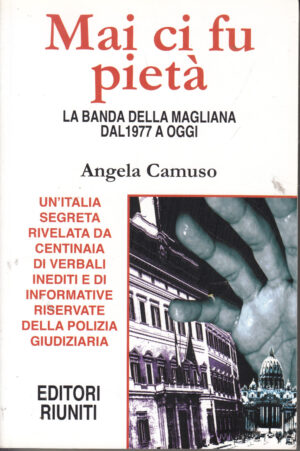 Mai ci fu pietà: La banda della Magliana dal 1977 a oggi di Angela Camuso ed. Riuniti