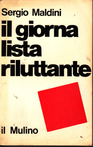 Il giornalista riluttante di Maldini Sergio ed. Il Mulino