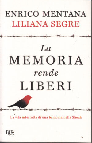 La memoria rende liberi di Enrico Mentana e Liliana Segre ed. Rizzoli
