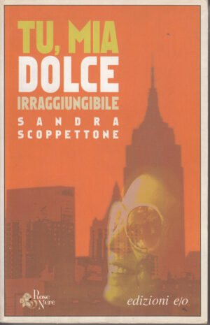 Tu, mia dolce irraggiungibile di Sandra Scoppettone ed. e/o