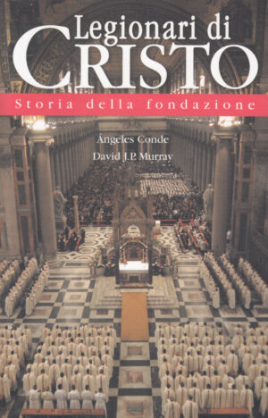Legionari di Cristo - Storia della fondazione di Conde Ángeles ed. Art