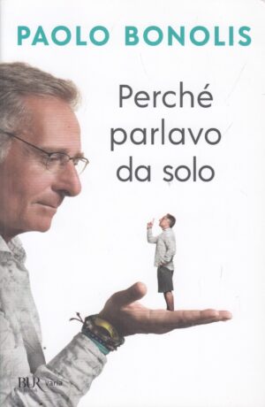 Perché parlavo da solo di Paolo Bonolis ed. Rizzoli