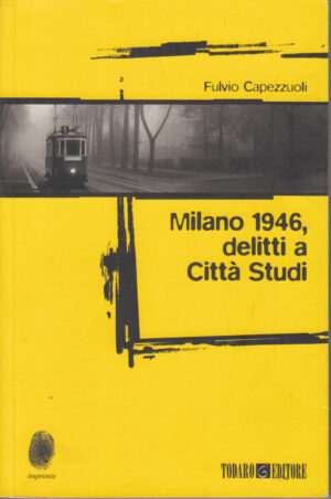 Milano 1946: delitti a Città Studi di Fulvio Capezzuoli ed. Todaro