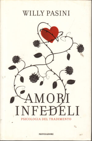 Amori infedeli - Psicologia del tradimento di Pasini Willy ed. Mondadori