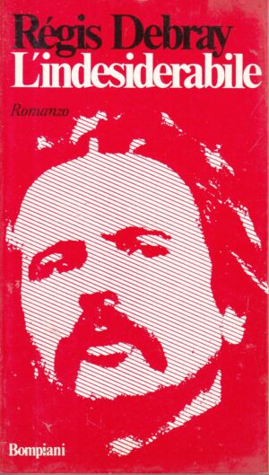 L'indesiderabile di Regis Debray ed. Bompiani