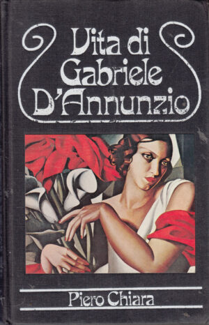 Vita di Gabriele D'Annunzio di Piero Chiara ed. Club