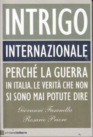 Intrigo internazionale. Perché la guerra in Italia di Giovanni Fasanella ed. Chiarelettere