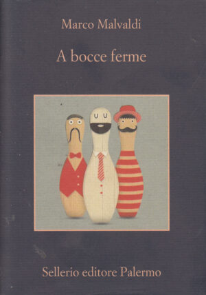 A bocce ferme di Malvaldi Marco ed. Sellerio