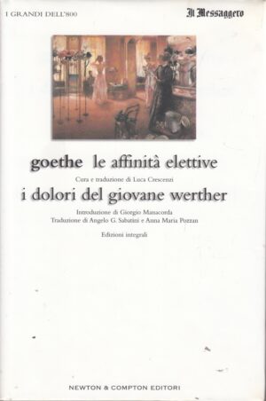 Le affinità elettive - I dolori del giovane Werther di Johann Wolfgang Goethe ed. Newton & Compton