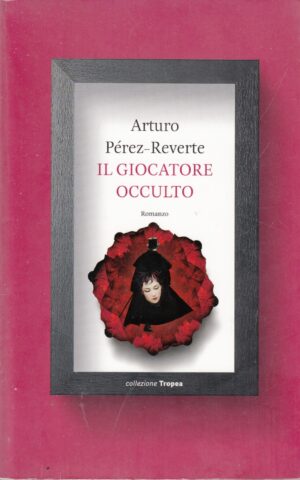 Il Giocatore Occulto di Arturo Perez-Reverte ed. Tropea