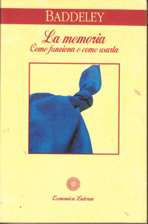 La memoria, come funziona e come usarla di Alan Baddeley ed. Laterza