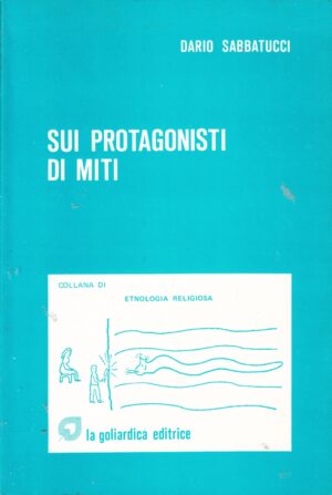 Sui Protagonisti di Miti di Dario Sabbatucci ed. Goliardica