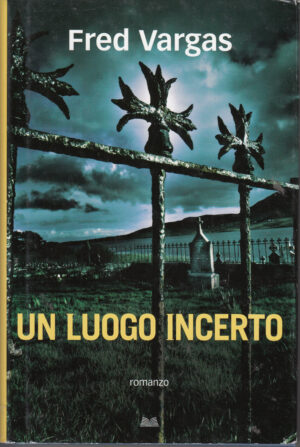 Un luogo incerto di Fred Vargas ed. Mondolibri