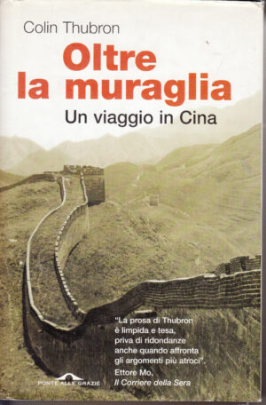 Oltre la muraglia - Un viaggio in Cina di Thubron Colin ed. Ponte alle Grazie