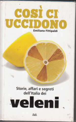 Così ci uccidono - Veleni di Emiliano Fittipaldi ed. Mondolibri