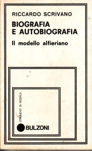 Biografia e Autobuiografia - Il modello alfieriano di Riccardo Scrivano ed. Bulzoni