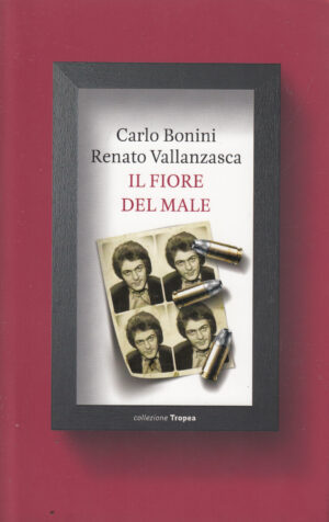 Il Fiore Del Male di Carlo Bonini e Renato Vallanzasca ed. Tropea