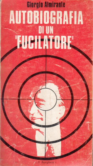 Autobiografia di un "Fucilatore" di Giorgio Almirante ed. Il Borghese