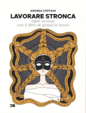 Lavorare stronca - Light version con il 30% di grassi in meno di Andrea Coffami ed. Ivvi