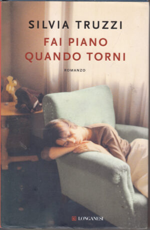 Fai piano quando torni di Truzzi Silvia ed. Longanesi