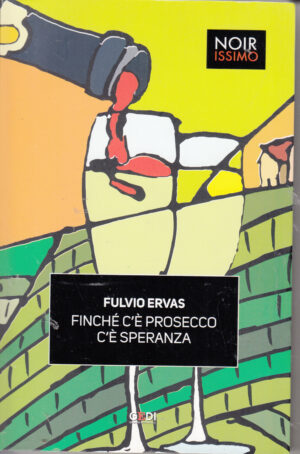 Finchè c'è prosecco c'è speranza di Fulvio Ervas ed. Gedi