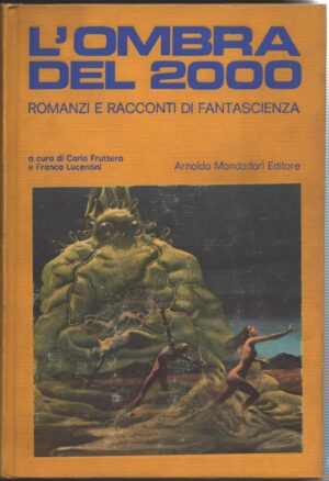L'ombra del 2000. Romanzi e racconti di fantascienza di a cura di Carlo Fruttero e Franco Lucentini ed. Mondadori