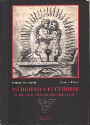 Medioevo a luci rosse. Un affascinante viaggio nella magia della sessualità di Poltronieri, Morena e Fazioni, Ernesto ed. Hermatena