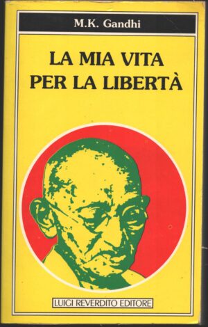 La mia vita per la libertà di M. K. Gandhi ed. Luigi Reverdito